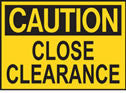 Caution Close Clearance Sign