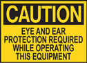 Caution Eye and Ear Protection Required While Operating This Equipment Sign