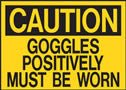 Caution Goggles Positively Must Be Worn Sign